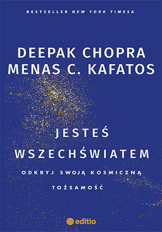 Jesteś wszechświatem. Odkryj swoją kosmiczną tożsamość Deepak Chopra, Menas C. Kafatos Ph.D. - okladka książki