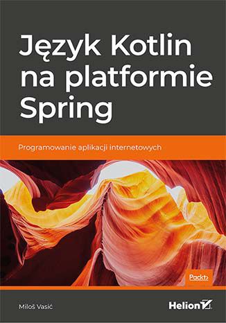 Język Kotlin na platformie Spring. Programowanie aplikacji internetowych Miloš Vasić - okladka książki