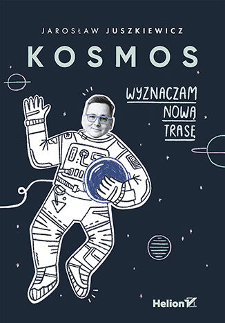 Kosmos. Wyznaczam nową trasę Jarosław Juszkiewicz - okladka książki