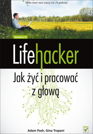 Lifehacker. Jak żyć i pracować z głową. Wydanie III Adam Pash, Gina Trapani - okladka książki