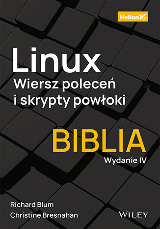 Linux. Wiersz poleceń i skrypty powłoki. Biblia. Wydanie IV Christine Bresnahan, Richard Blum - okladka książki