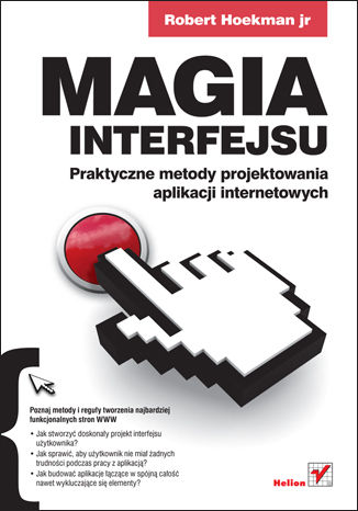 Magia interfejsu. Praktyczne metody projektowania aplikacji internetowych Robert Hoekman jr - okladka książki