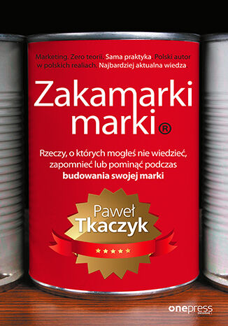 Zakamarki marki. Rzeczy, o których mogłeś nie wiedzieć, zapomnieć lub pominąć podczas budowania swojej marki Paweł Tkaczyk - okladka książki