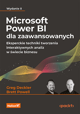 Microsoft Power BI dla zaawansowanych. Eksperckie techniki tworzenia interaktywnych analiz w świecie biznesu. Wydanie II Greg Deckler, Brett Powell - okladka książki