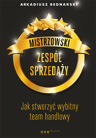 Mistrzowski zespół sprzedaży. Jak stworzyć wybitny team handlowy Arkadiusz  Bednarski - okladka książki