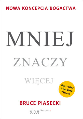 Mniej znaczy więcej. Nowa koncepcja bogactwa Bruce Piasecki - okladka książki