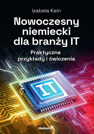 Nowoczesny niemiecki dla branży IT. Praktyczne przykłady i ćwiczenia Izabela Kein - okladka książki