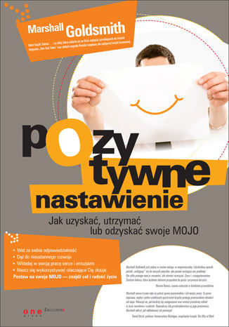 Pozytywne nastawienie. Jak uzyskać, utrzymać lub odzyskać swoje mojo Marshall Goldsmith - okladka książki