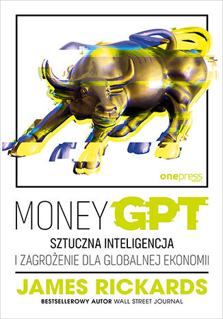 MoneyGPT. Sztuczna inteligencja i zagrożenie dla globalnej ekonomii James Rickards - okladka książki