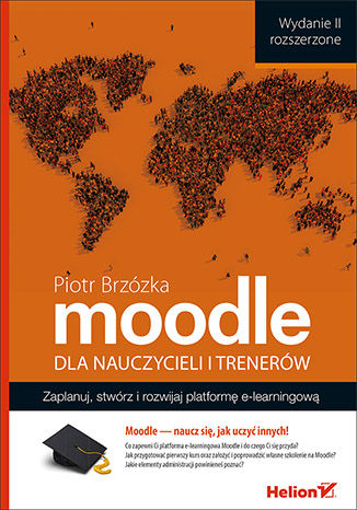 Moodle dla nauczycieli i trenerów. Zaplanuj, stwórz i rozwijaj platformę e-learningową. Wydanie II rozszerzone Piotr Brzózka - okladka książki