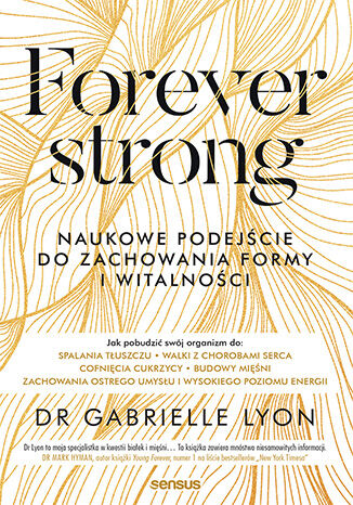 Forever strong. Naukowe podejście do zachowania formy i witalności Dr. Gabrielle Lyon - okladka książki