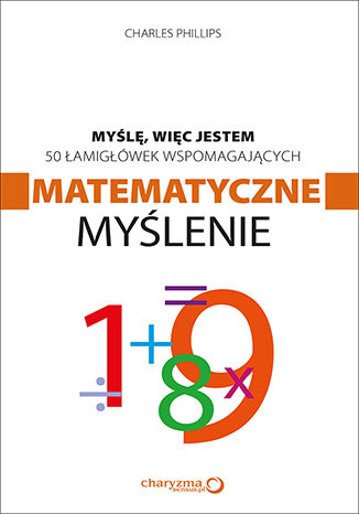 Myślę, więc jestem. 50 łamigłówek wspomagających matematyczne myślenie Charles Phillips - okladka książki