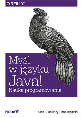 Myśl w języku Java! Nauka programowania Allen B. Downey, Chris Mayfield - okladka książki