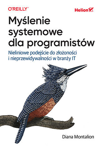 Myślenie systemowe dla programistów. Nieliniowe podejście do złożoności i nieprzewidywalności w branży IT Diana Montalion - okladka książki