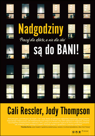 Nadgodziny są do bani! Pracuj dla efektu, a nie dla idei Cali Ressler, Jody Thompson - okladka książki