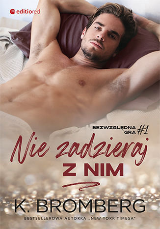 Nie zadzieraj z nim (Bezwzględna gra #1) K. Bromberg - okladka książki