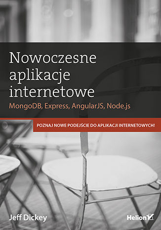 Nowoczesne aplikacje internetowe. MongoDB, Express, AngularJS, Node.js Jeff Dickey - okladka książki