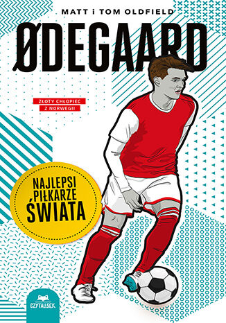 Odegaard. Najlepsi piłkarze świata Matt Oldfield, Tom Oldfield - okladka książki