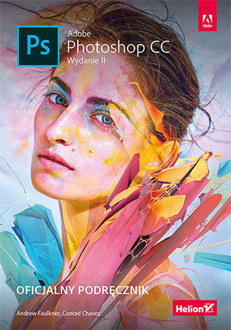 Adobe Photoshop CC. Oficjalny podręcznik. Wydanie II Andrew Faulkner, Conrad Chavez - okladka książki