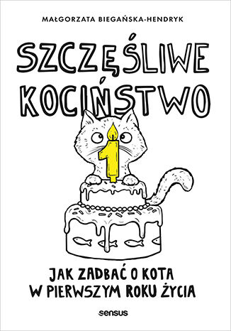 Szczęśliwe kociństwo. Jak zadbać o kota w pierwszym roku życia Małgorzata Biegańska-Hendryk - okladka książki