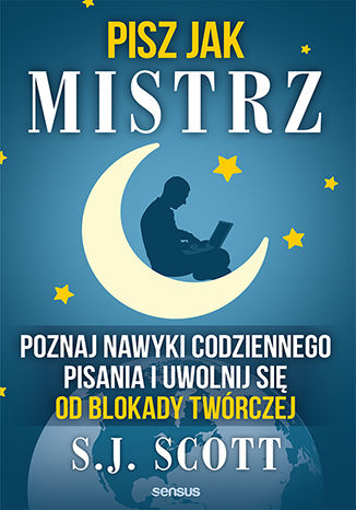 Pisz jak mistrz. Poznaj nawyki codziennego pisania i uwolnij się od blokady twórczej S.J. Scott - okladka książki