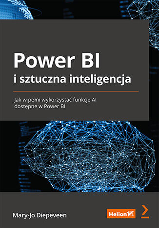 Power BI i sztuczna inteligencja. Jak w pełni wykorzystać funkcje AI dostępne w Power BI Mary-Jo Diepeveen - okladka książki