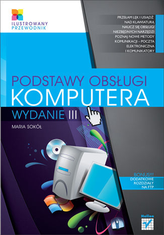 Podstawy obsługi komputera. Ilustrowany przewodnik. Wydanie III Maria Sokół - okladka książki