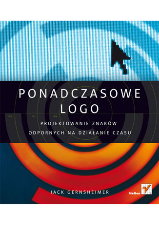 Ponadczasowe logo. Projektowanie znaków odpornych na działanie czasu Jack Gernsheimer - okladka książki