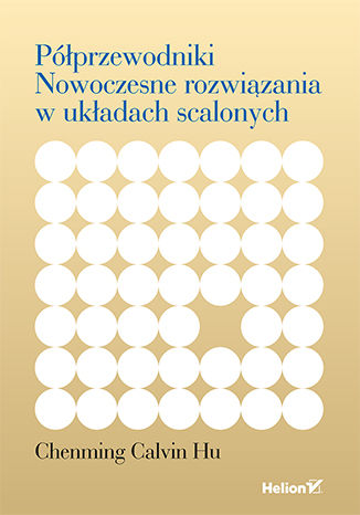Półprzewodniki. Nowoczesne rozwiązania w układach scalonych Chenming Calvin Hu - okladka książki