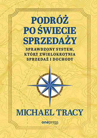 Podróż po świecie sprzedaży. Sprawdzony system, który zwielokrotnia sprzedaż i dochody Michael Tracy - okladka książki
