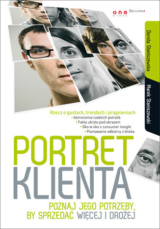 Portret klienta. Poznaj jego potrzeby, by sprzedać więcej i drożej Dorota Staniszewska, Marek Staniszewski - okladka książki