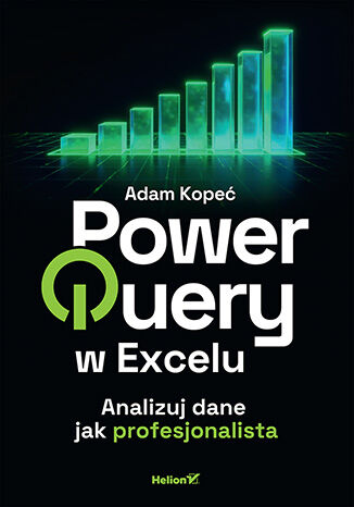 Power Query w Excelu. Analizuj dane jak profesjonalista Adam Kopeć - okladka książki
