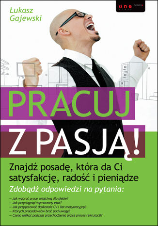 Pracuj z pasją! Znajdź posadę, która da Ci satysfakcję, radość i pieniądze Łukasz Gajewski - okladka książki