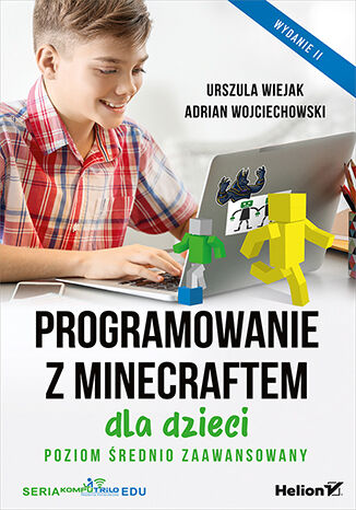 Programowanie z Minecraftem dla dzieci. Poziom średnio zaawansowany. Wydanie II Urszula Wiejak, Adrian Wojciechowski - okladka książki