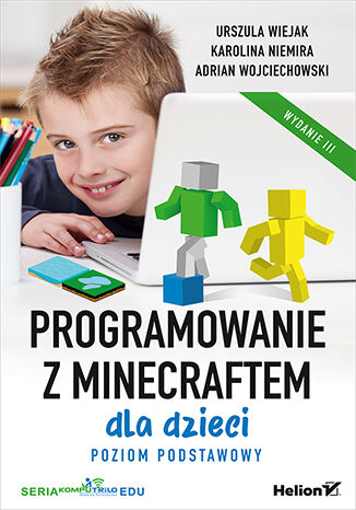 Programowanie z Minecraftem dla dzieci. Poziom podstawowy. Wydanie III Urszula Wiejak, Karolina Niemira, Adrian Wojciechowski - okladka książki