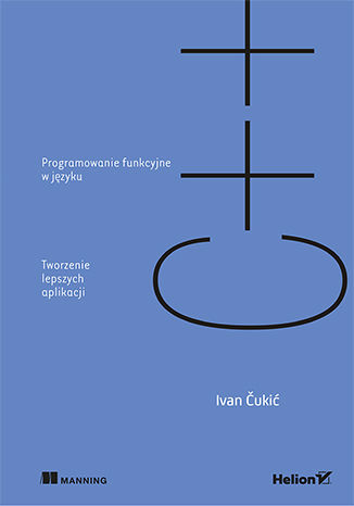 Programowanie funkcyjne w języku C++. Tworzenie lepszych aplikacji Ivan Čukić - okladka książki