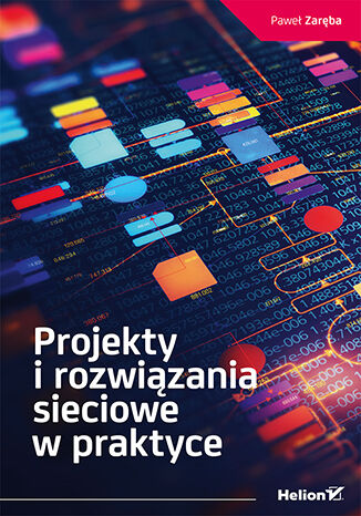 Projekty i rozwiązania sieciowe w praktyce Paweł Zaręba - okladka książki