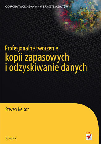 Profesjonalne tworzenie kopii zapasowych i odzyskiwanie danych Steven Nelson - okladka książki