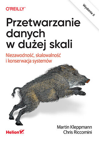Przetwarzanie danych w dużej skali. Niezawodność, skalowalność i konserwacja systemów. Wydanie II Martin Kleppmann, Chris Riccomini - okladka książki