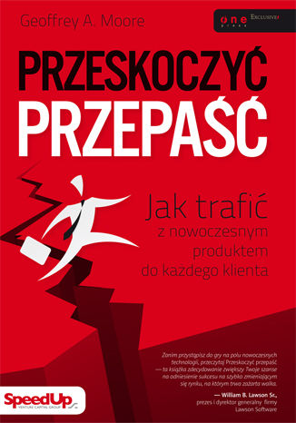 Przeskoczyć przepaść. Jak trafić z nowoczesnym produktem do każdego klienta Geoffrey A. Moore - okladka książki