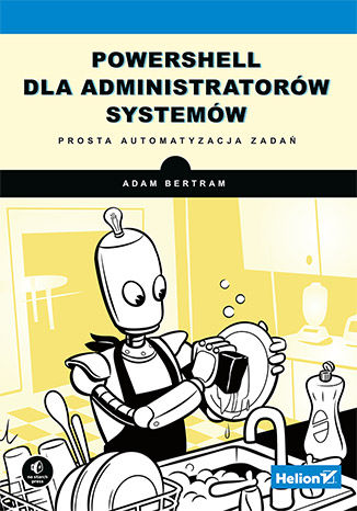 PowerShell dla administratorów systemów. Prosta automatyzacja zadań Adam Bertram - okladka książki