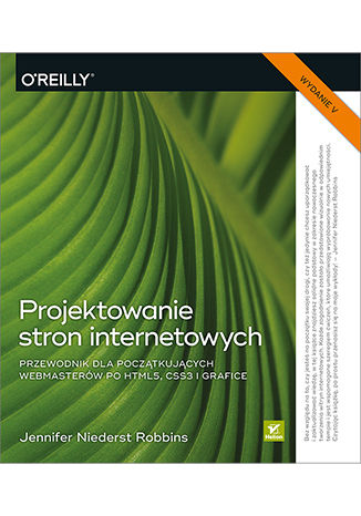 Projektowanie stron internetowych. Przewodnik dla początkujących webmasterów po HTML5, CSS3 i grafice. Wydanie V Jennifer Robbins - okladka książki
