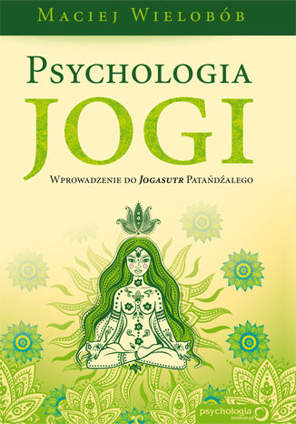 Psychologia jogi. Wprowadzenie do 'Jogasutr' Patańdźalego Maciej Wielobób - okladka książki
