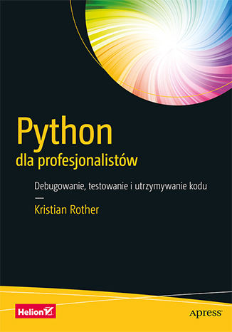 Python dla profesjonalistów. Debugowanie, testowanie i utrzymywanie kodu Kristian Rother - okladka książki