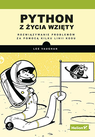 Python z życia wzięty. Rozwiązywanie problemów za pomocą kilku linii kodu Lee Vaughan - okladka książki