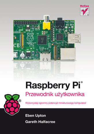 Raspberry Pi. Przewodnik użytkownika Gareth Halfacree, Eben Upton - okladka książki