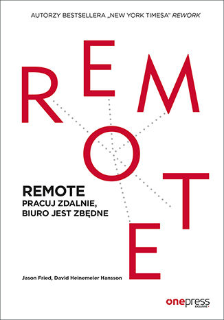 REMOTE. Pracuj zdalnie, biuro jest zbędne Jason Fried, David Heinemeier Hansson - okladka książki