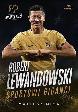 Robert Lewandowski. Sportowi giganci Mateusz Miga - okladka książki