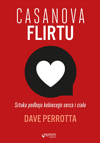 Casanova flirtu. Sztuka podboju kobiecego serca i ciała Dave Perrotta - okladka książki