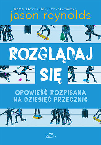 Rozglądaj się. Opowieść rozpisana na dziesięć przecznic Jason Reynolds - okladka książki